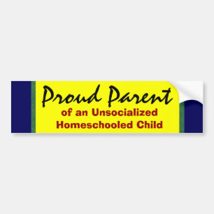 Proud Parent of Unsocialized Homeschooler Bumper Sticker