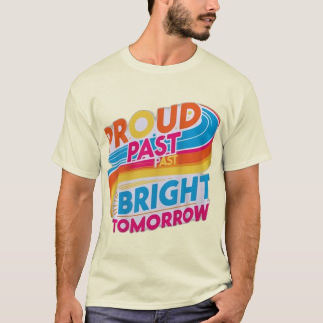 Proud Past Bright Tomorrow T-Shirt (Front)