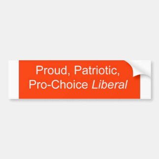 Proud, Patriotic, Pro-Choice Liberal Bumper Sticker