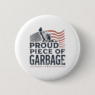 Proud Piece Of Garbyge Garge For Trump 6 Cm Round Badge