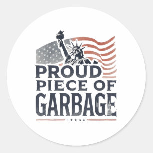 Proud Piece Of Garbyge Garge For Trump Classic Round Sticker