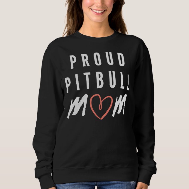 Proud Pitbull Mum Funny For Mum Pitbull Owner Fitt Sweatshirt (Front)