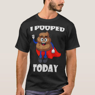 Proud Pooper Funny Poop Fart I Pooped Today T-Shirt