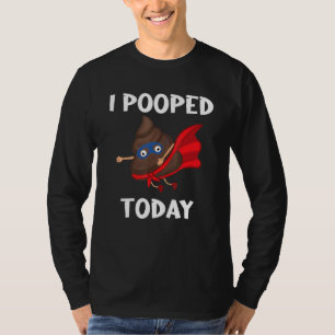 Proud Pooper Poop Fart I Pooped Today T-Shirt
