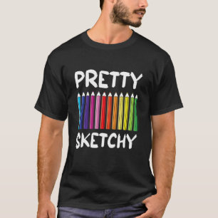 Proud Pretty Sketchy Fun  Coloured Pencils Artists T-Shirt