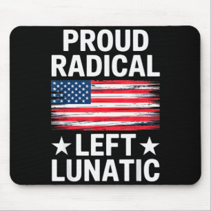 Proud Radical Left Lunatic For Litical Enthusiasts Mouse Pad