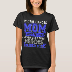 Proud Rectal Cancer Mum I Raised Mine T-Shirt