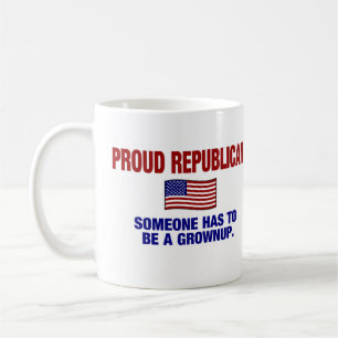 Proud Republican - Someone Has To Be A Grownup Coffee Mug