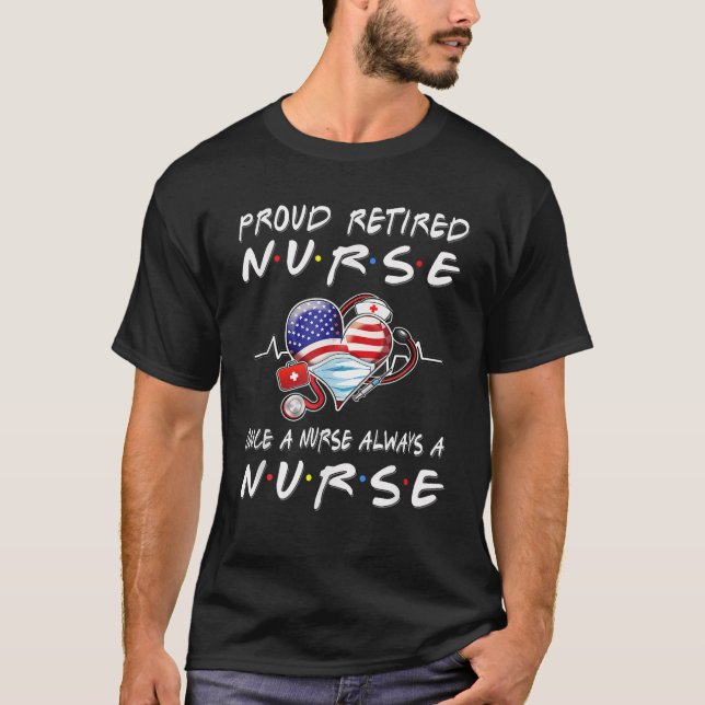 Proud Retired Nurse Once A Nurse Always A Nurse Re T-Shirt (Front)