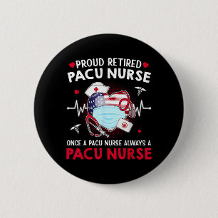 Proud Retired Pacu Nurse Always A Nurse Retirement 6 Cm Round Badge
