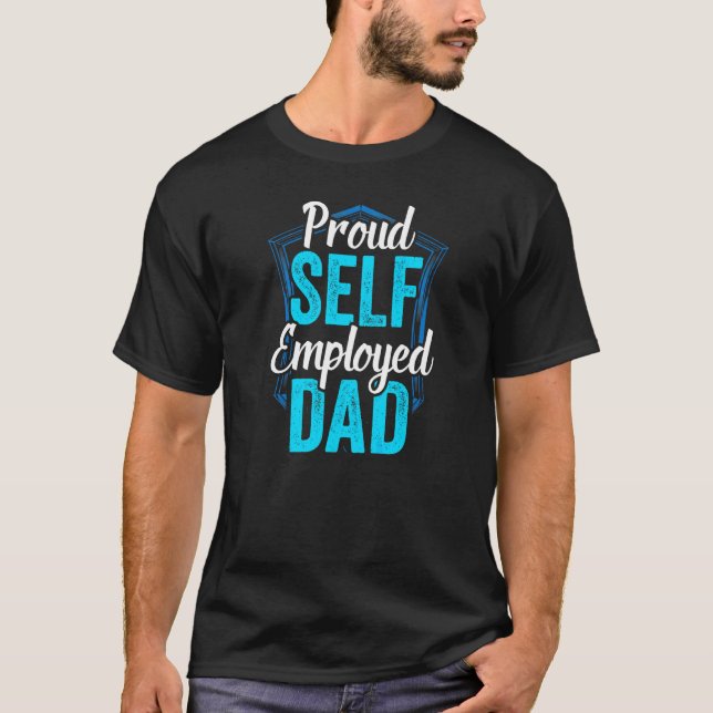 Proud Self Employed Dad Boss Freelancer Work Job F T-Shirt (Front)