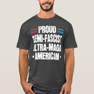 Proud SemiFascist Ultra Maga American Funny Patrio T-Shirt