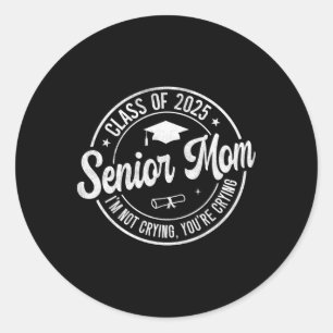 Proud Senior Mum Cl Of 2025 I'm Not Crying You're  Classic Round Sticker