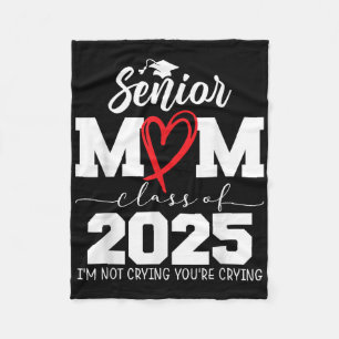 Proud Senior Mum Cl Of 2025 Im Not Crying Youre Cr Fleece Blanket
