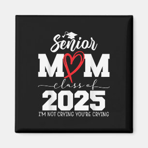 Proud Senior Mum Cl Of 2025 Im Not Crying Youre Cr Magnet