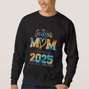 Proud Senior Mum Class of 2025 I'm Not Crying You' Sweatshirt