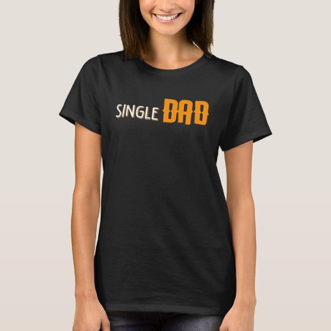 Proud Single Dad Fathers Day  Daddy Dada Papa Pops T-Shirt (Front)