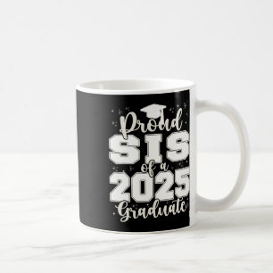 Proud Sis Of A 2025 Graduate Grad Prom Senior Grad Coffee Mug