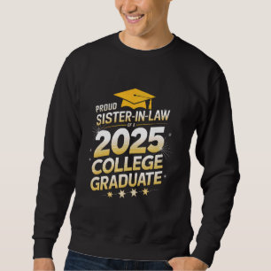 Proud Sister In Law Of A Class 2025 College Gradua Sweatshirt