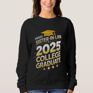 Proud Sister In Law Of A Class 2025 College Gradua Sweatshirt