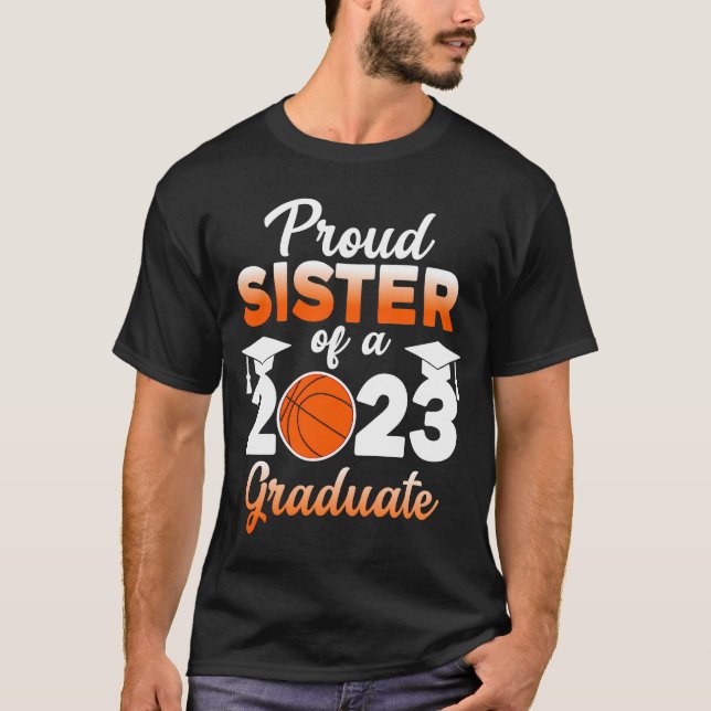 Proud Sister Of A 2023 Graduate Basketball Senior  T-Shirt (Front)