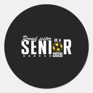 Proud Sister Of A 2026 Soccer Senior Graduation Classic Round Sticker