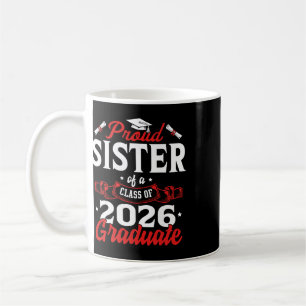 Proud Sister Of A Cl Of 2026 Graduate _3 Coffee Mug