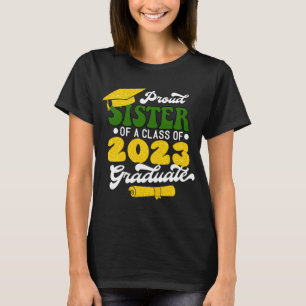 Proud SISTER of a Class of 2023 Graduate Gold 2023 T-Shirt