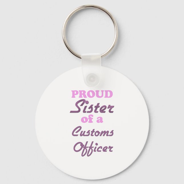 Proud Sister of a Customs Officer Key Ring (Front)