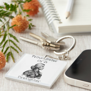 Proud Sister Of A FireFighter  consequence w Key Ring