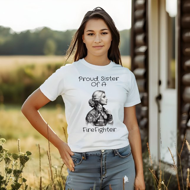 Proud Sister Of A FireFighter  consequence w T-Shirt (Creator Uploaded)