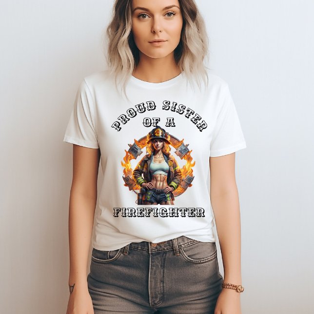 Proud Sister Of A FireFighter imagination W T-Shirt (Creator Uploaded)
