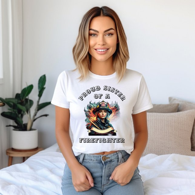 Proud Sister Of A FireFighter imagination W T-Shirt (Creator Uploaded)