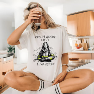 Proud Sister Of A FireFighter W T-Shirt