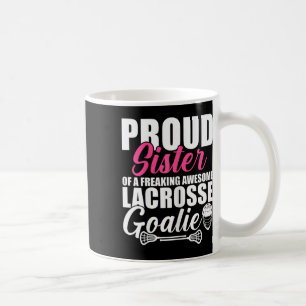 Proud Sister Of A Freaking Awesome Lacrosse Goalie Coffee Mug