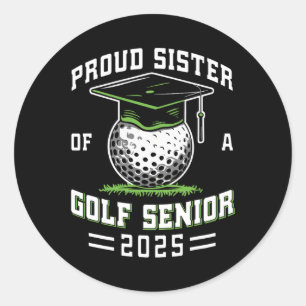 Proud Sister Of A Golf Senior Cl Of 2025 Graduatio Classic Round Sticker