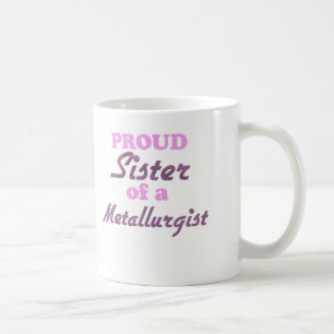 Proud Sister of a Metallurgist Coffee Mug