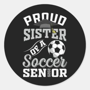 Proud Sister Of A Soccer Senior Cl Of 2025 Graduat Classic Round Sticker