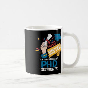 Proud Sister Of Amazing Phd Graduate Cl Of 2025 Fa Coffee Mug