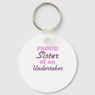 Proud Sister of an Undertaker Key Ring