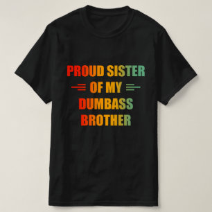 Proud Sister Of My Brother Funny Saying T-Shirt