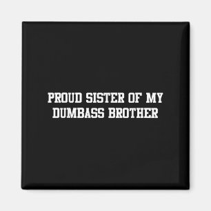 Proud Sister Of My Dumb Brother Funny Humor Family Magnet