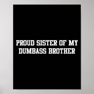 Proud Sister Of My Dumb Brother Funny Humor Family Poster