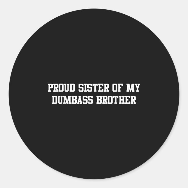 Proud Sister Of My Dumb Brother Funny Humour Famil Classic Round Sticker (Front)