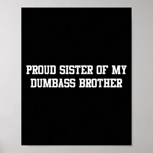 Proud Sister Of My Dumb Brother Funny Humour Famil Poster (Front)