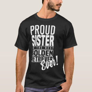 Proud Sister Of The Best Golden Retriever Ever T-Shirt