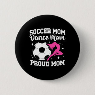 Proud Soccer And Dance Mum Of Soccer Player And Da 6 Cm Round Badge