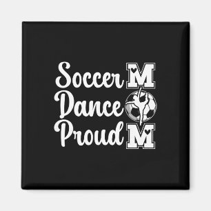Proud Soccer And Dance Mum Of Soccer Player And Da Magnet
