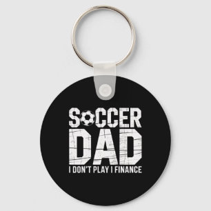 Proud Soccer Dad I Do Not Play I Finance Soccer Pl Key Ring