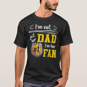 Proud Softball Dad I m Not Just Her Dad I m Her 1 T-Shirt